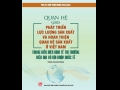 Giới thiệu sách mới: Quan hệ giữa phát triển lực lượng sản xuất và hoàn thiện quan hệ sản xuất ở Việt Nam trong điều kiện kinh tế thị trường hiện đại và hội nhập quốc tế